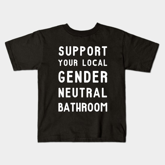 Support Your Local Gender Neutral Bathroom T-Shirt Kids T-Shirt by dumbshirts